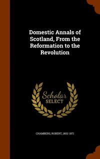bokomslag Domestic Annals of Scotland, From the Reformation to the Revolution