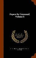 Papers By Command, Volume 5, Inbunden