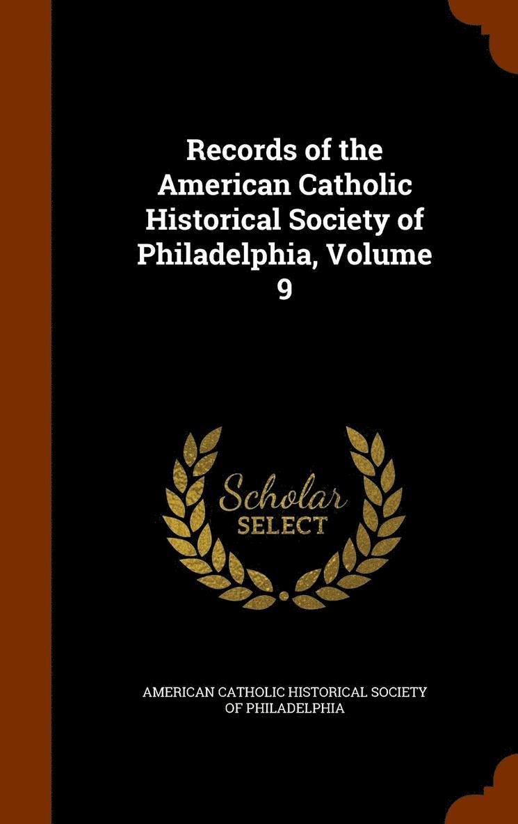 American Catholic Historical Society of - Records of the American Catholic Historical Society of Philadelphia, Volume 9, Inbunden