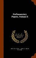 Great Britain Parliament House of Commo - Parliamentary Papers, Volume 5, Inbunden