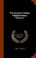 bokomslag The Annals of Indian Administration, Volume 1