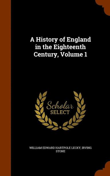 bokomslag A History of England in the Eighteenth Century, Volume 1