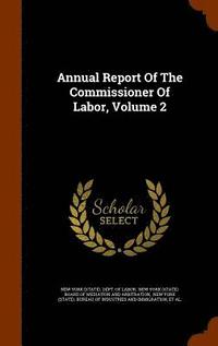 bokomslag Annual Report Of The Commissioner Of Labor, Volume 2