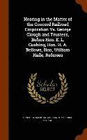 Hearing in the Matter of the Concord Railroad Corporation Vs. George Clough and Trustees, Before Hon. E. L. Cushing, Hon. H. A. Bellows, Hon, William Haile, Referees 1