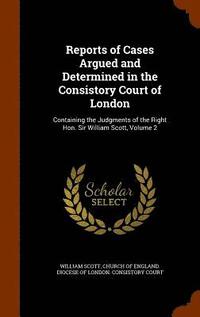 bokomslag Reports of Cases Argued and Determined in the Consistory Court of London