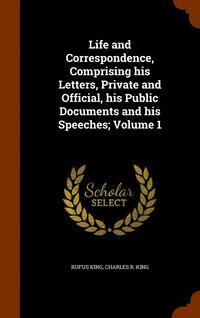 bokomslag Life and Correspondence, Comprising his Letters, Private and Official, his Public Documents and his Speeches; Volume 1