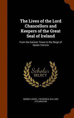 The Lives of the Lord Chancellors and Keepers of the Great Seal of Ireland 1