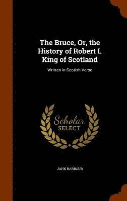 Bruce, Or, the History of Robert I. King of Scotland 1