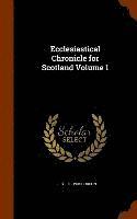 bokomslag Ecclesiastical Chronicle for Scotland Volume 1