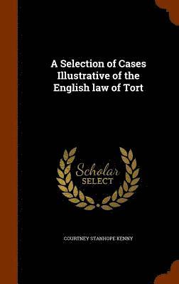 bokomslag A Selection of Cases Illustrative of the English law of Tort