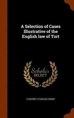 Courtney Stanhope Kenny - Selection of Cases Illustrative of the English law of Tort, Inbunden