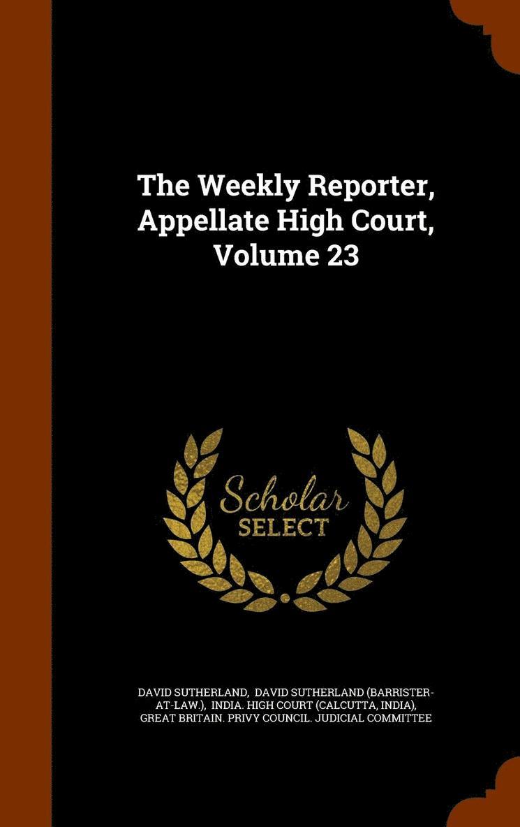 The Weekly Reporter, Appellate High Court, Volume 23 1
