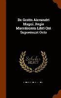 bokomslag De Gestis Alexandri Magni, Regis Macedonum Libri Qui Suprersunt Octo