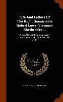 Life And Letters Of The Right Honourable Robert Lowe, Viscount Sherbrooke ... 1