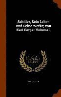 Karl Berger - Schiller, Sein Leben und Seine Werke; von Karl Berger Volume 1, Inbunden