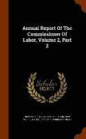 bokomslag Annual Report Of The Commissioner Of Labor, Volume 2, Part 2