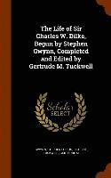 Life of Sir Charles W. Dilke, Begun by Stephen Gwynn, Completed and Edited by Gertrude M. Tuckwell 1