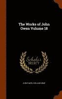 John Owen, William Orme - Works of John Owen Volume 18, Inbunden