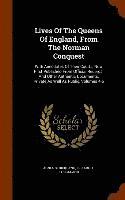 Lives Of The Queens Of England, From The Norman Conquest