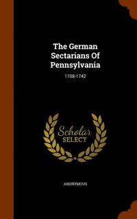 bokomslag The German Sectarians Of Pennsylvania
