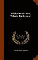 bokomslag Bibliotheca Graeca, Volume 4, part 2