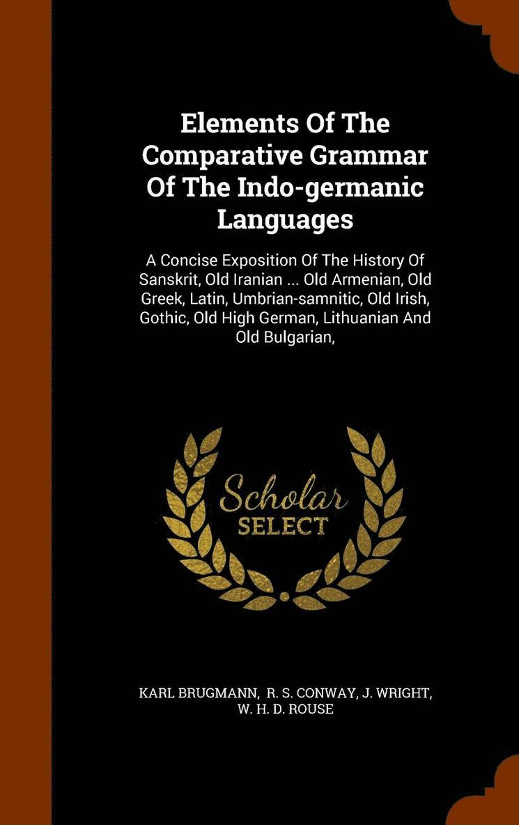 Elements Of The Comparative Grammar Of The Indo-germanic Languages 1