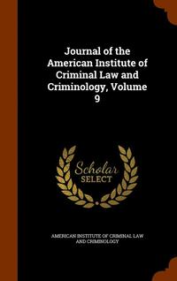 bokomslag Journal of the American Institute of Criminal Law and Criminology, Volume 9