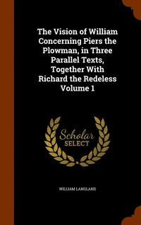 bokomslag The Vision of William Concerning Piers the Plowman, in Three Parallel Texts, Together With Richard the Redeless Volume 1