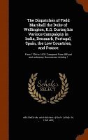 bokomslag The Dispatches of Field Marshall the Duke of Wellington, K.G. During his Various Campaigns in India, Denmark, Portugal, Spain, the Low Countries, and France