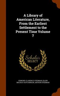 bokomslag A Library of American Literature, From the Earliest Settlement to the Present Time Volume 7