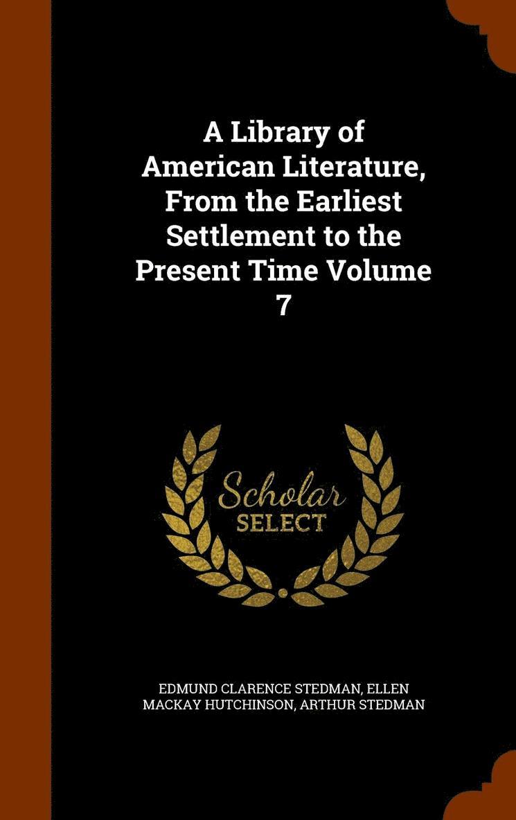 Edmund Clarence Stedman, Ellen MacKay Hutchinson, Arthur Stedman, Ellen Mackay Hutchinson - Library of American Literature, From the Earliest Settlement to the Present Time Volume 7, Inbunden