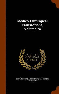 bokomslag Medico-Chirurgical Transactions, Volume 74