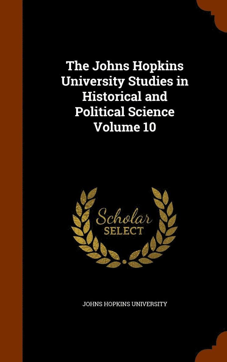 Johns Hopkins University - Johns Hopkins University Studies in Historical and Political Science Volume 10, Inbunden