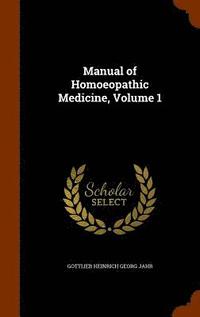 bokomslag Manual of Homoeopathic Medicine, Volume 1