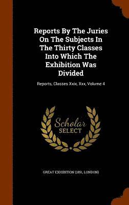bokomslag Reports By The Juries On The Subjects In The Thirty Classes Into Which The Exhibition Was Divided
