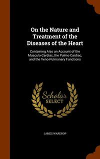 bokomslag On the Nature and Treatment of the Diseases of the Heart