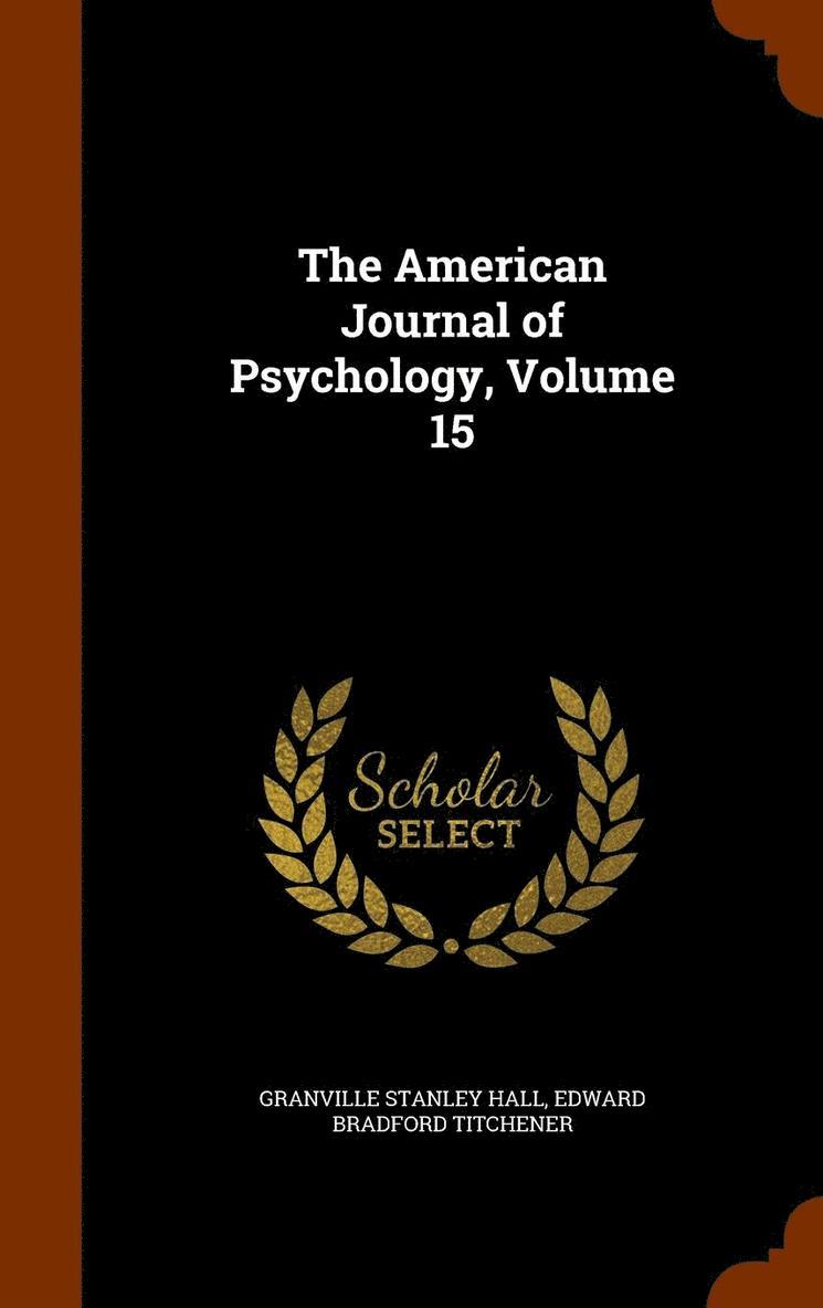 The American Journal of Psychology, Volume 15 1