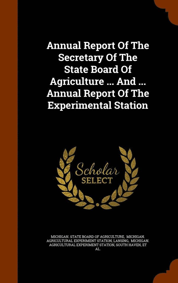 Lansing - Annual Report Of The Secretary Of The State Board Of Agriculture ... And ... Annual Report Of The Experimental Station, Inbunden