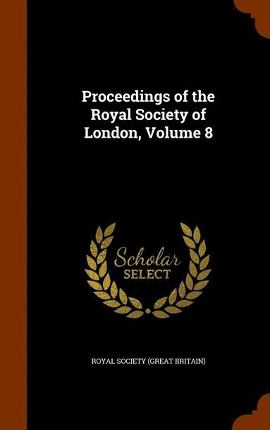 bokomslag Proceedings of the Royal Society of London, Volume 8