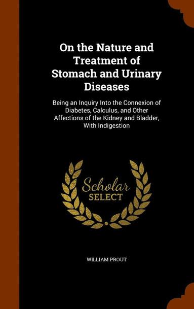 William Prout - On the Nature and Treatment of Stomach and Urinary Diseases, Inbunden