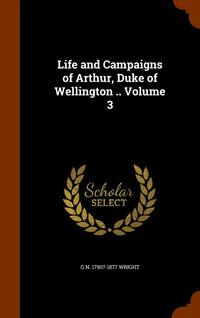 bokomslag Life and Campaigns of Arthur, Duke of Wellington .. Volume 3