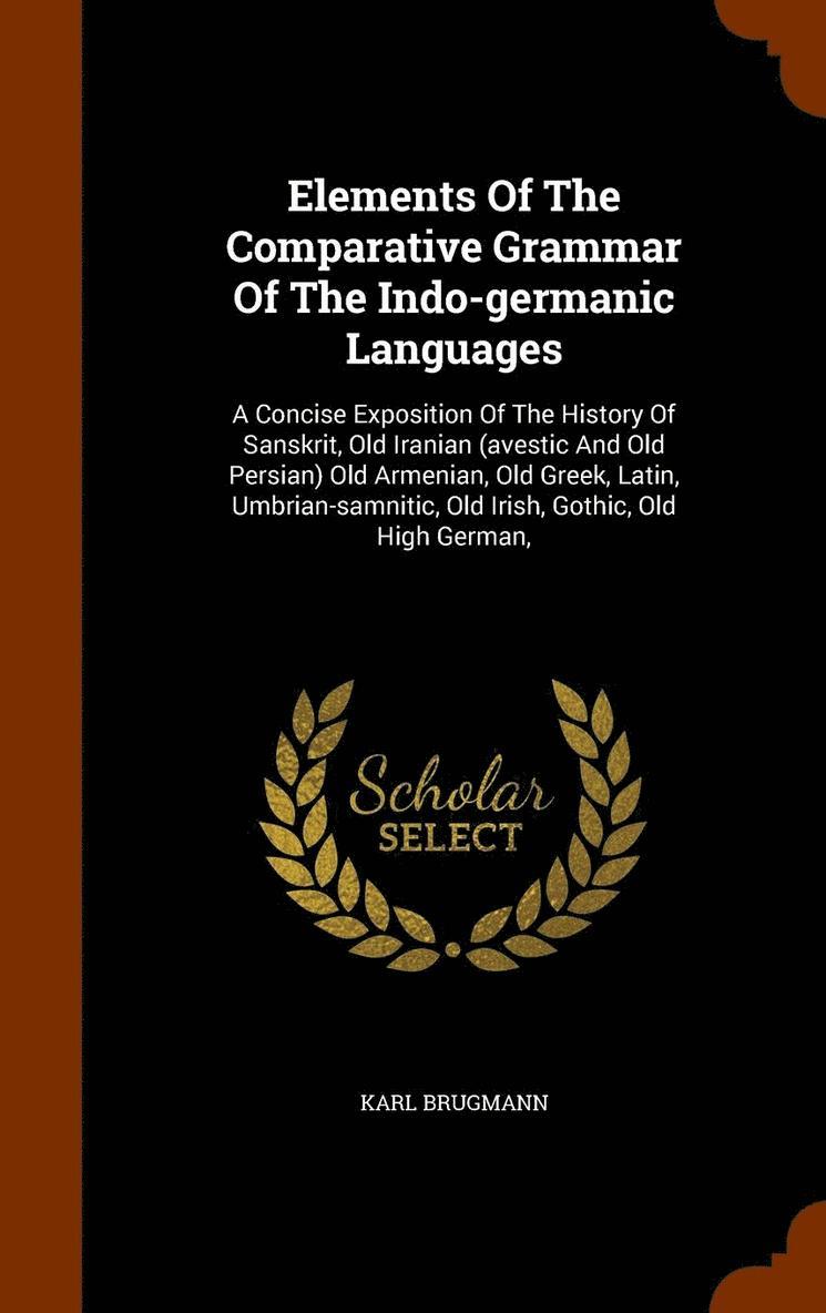 Elements Of The Comparative Grammar Of The Indo-germanic Languages 1