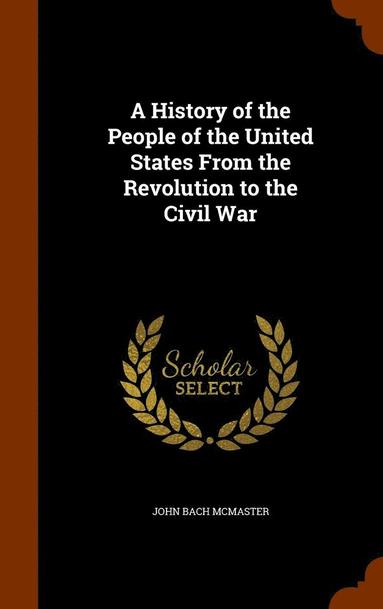 bokomslag History of the People of the United States From the Revolution to the Civil War