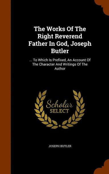 bokomslag Works Of The Right Reverend Father In God, Joseph Butler