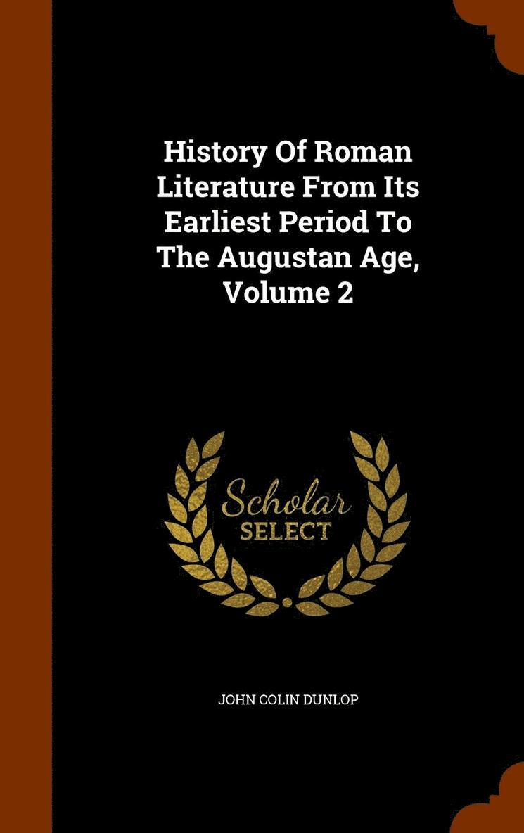 History Of Roman Literature From Its Earliest Period To The Augustan Age, Volume 2 1