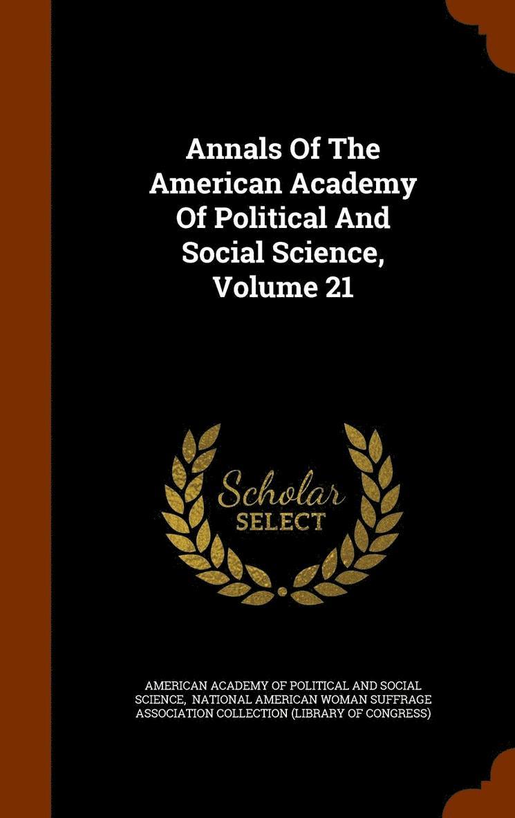 Annals Of The American Academy Of Political And Social Science, Volume 21 1