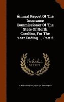 Annual Report Of The Insurance Commissioner Of The State Of North Carolina, For The Year Ending ..., Part 2 1