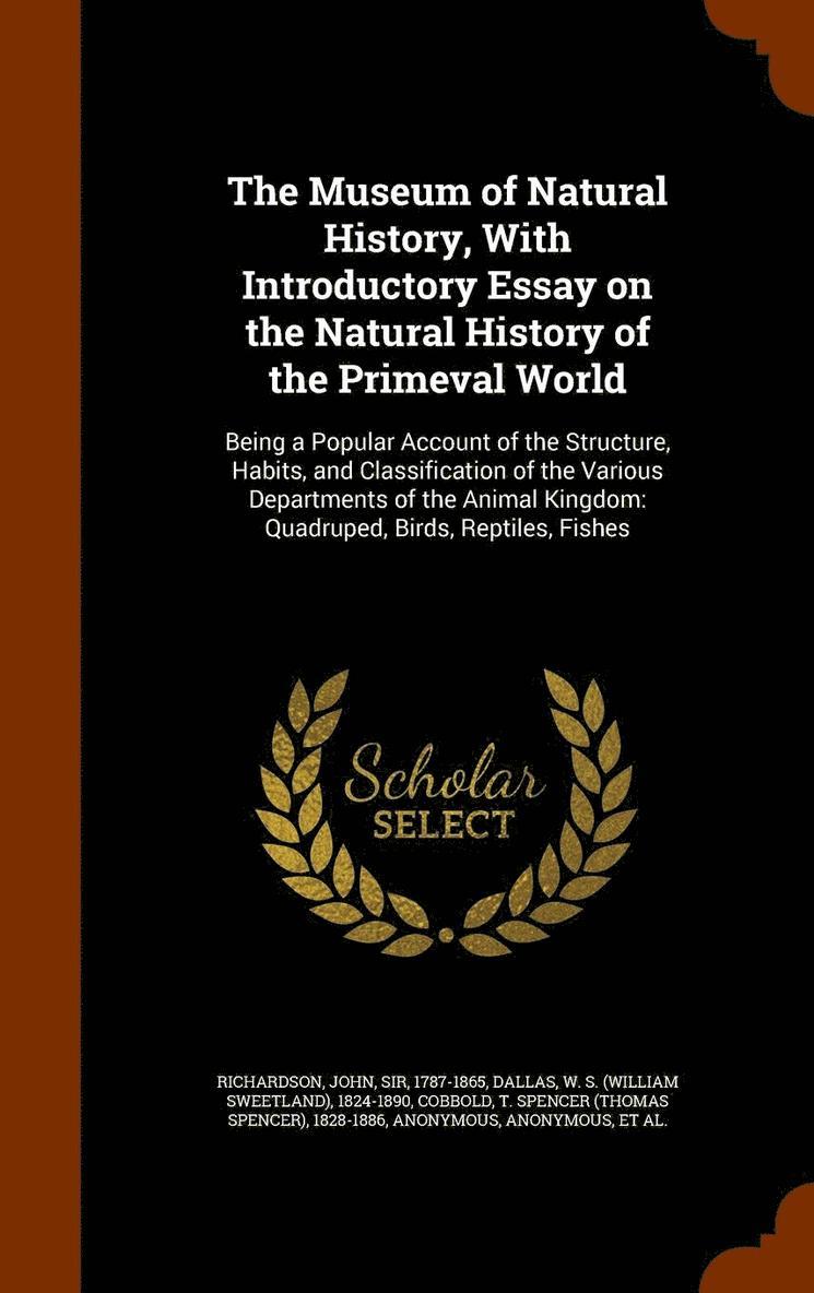 The Museum of Natural History, With Introductory Essay on the Natural History of the Primeval World 1