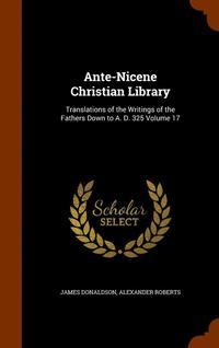 bokomslag Ante-Nicene Christian Library