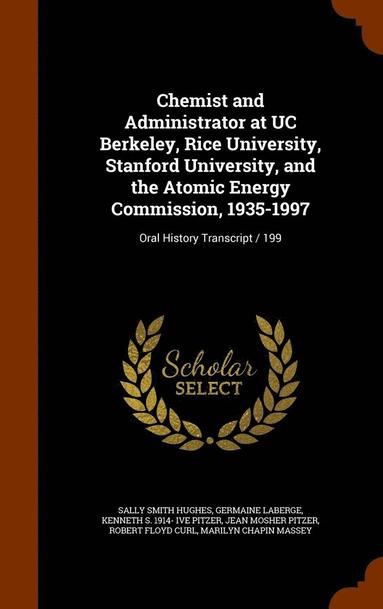 bokomslag Chemist and Administrator at UC Berkeley, Rice University, Stanford University, and the Atomic Energy Commission, 1935-1997